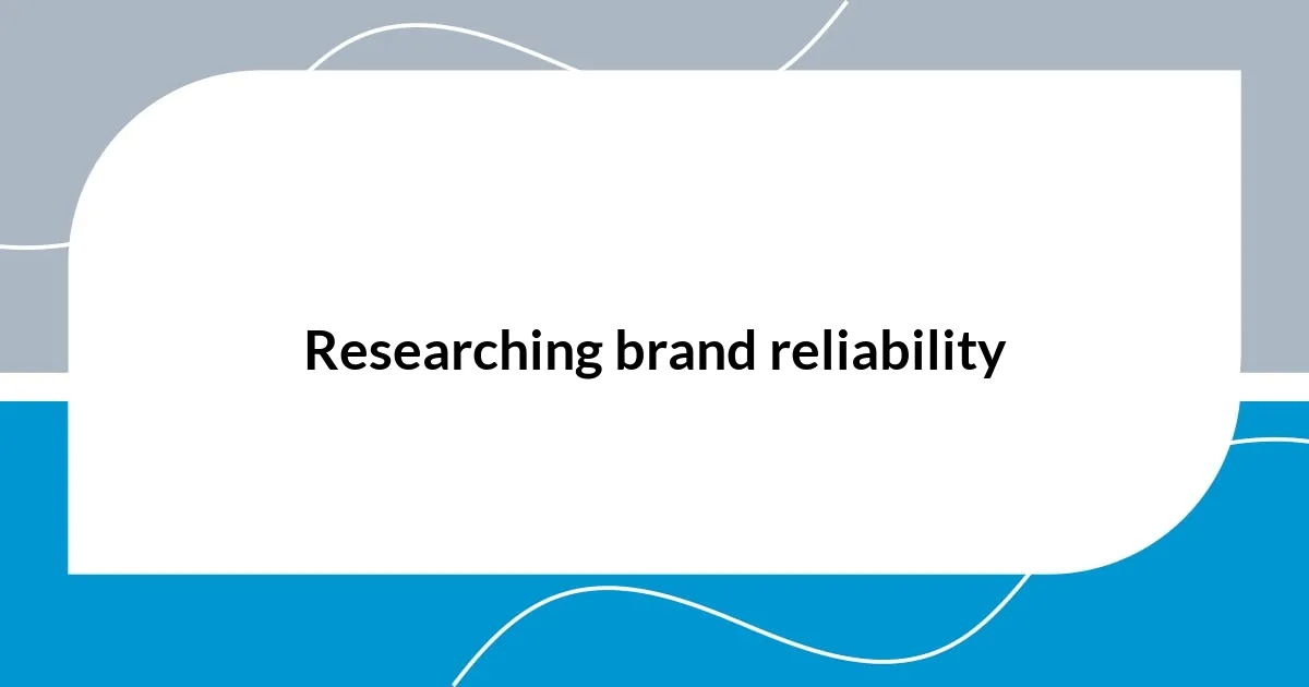 Researching brand reliability