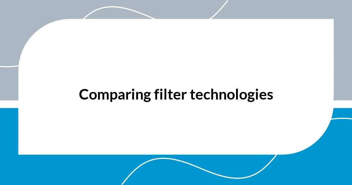Comparing filter technologies