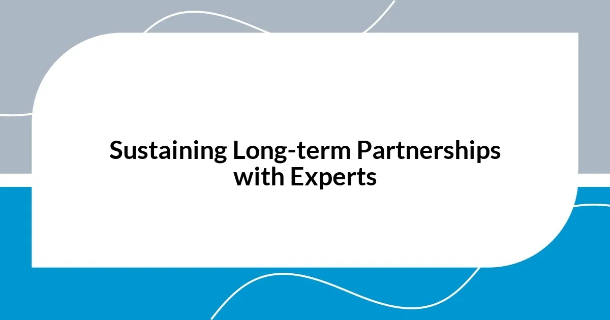 Sustaining Long-term Partnerships with Experts