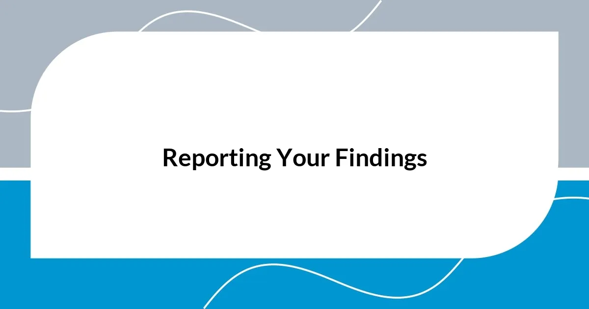 Reporting Your Findings