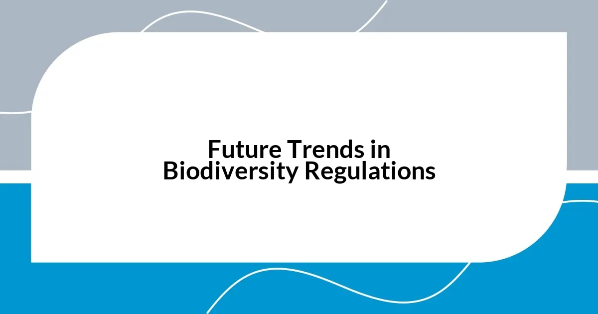 Future Trends in Biodiversity Regulations