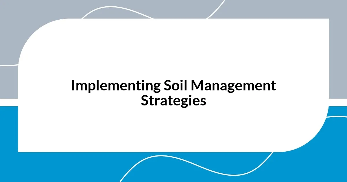Implementing Soil Management Strategies