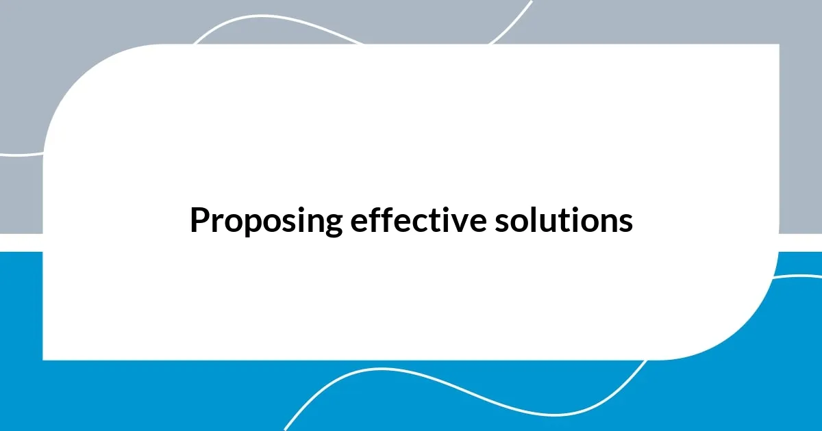 Proposing effective solutions