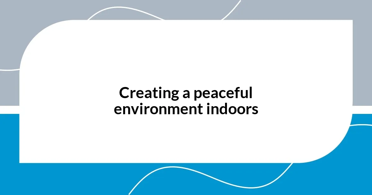 Creating a peaceful environment indoors