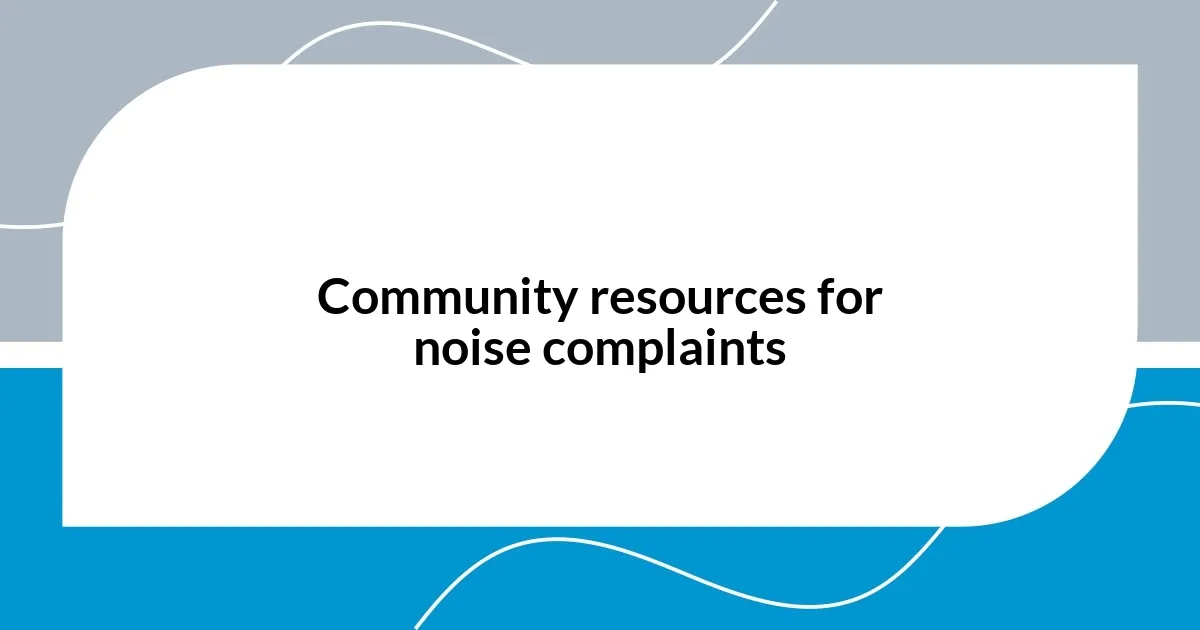 Community resources for noise complaints