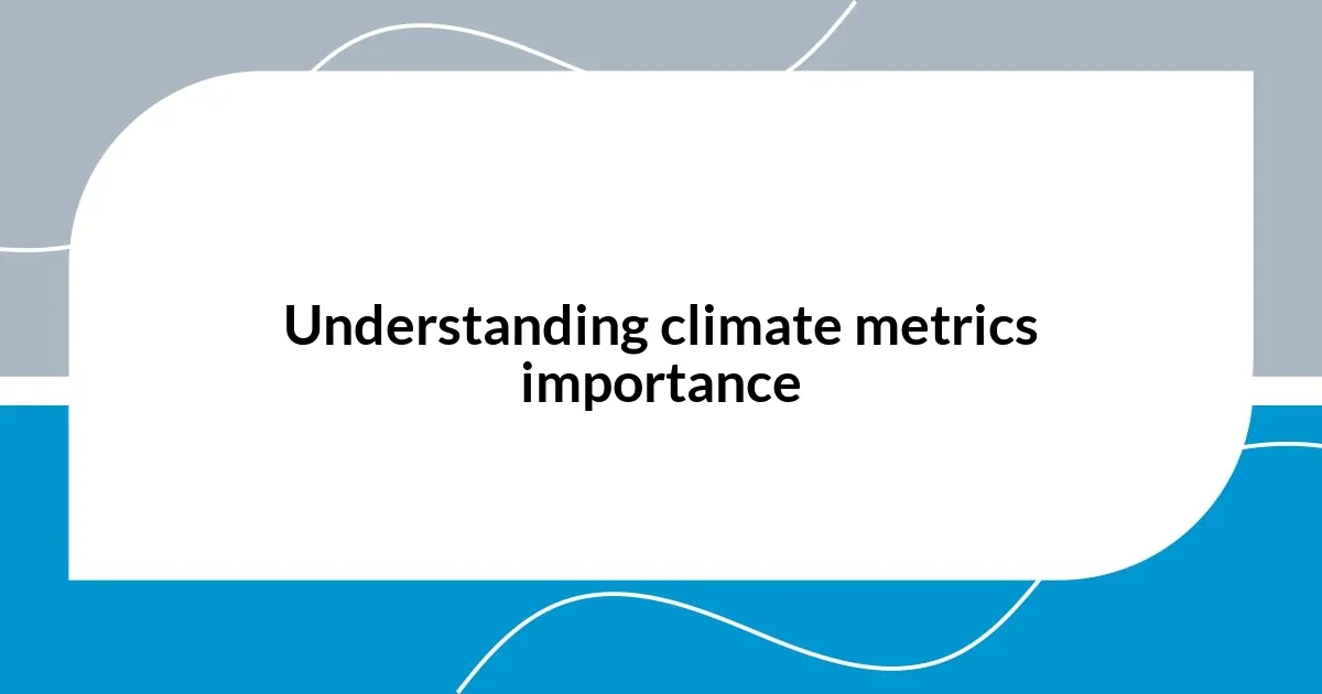 Understanding climate metrics importance