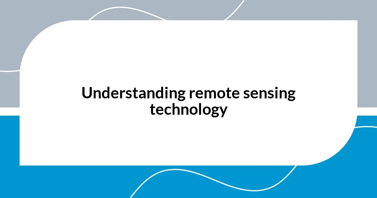 Understanding remote sensing technology