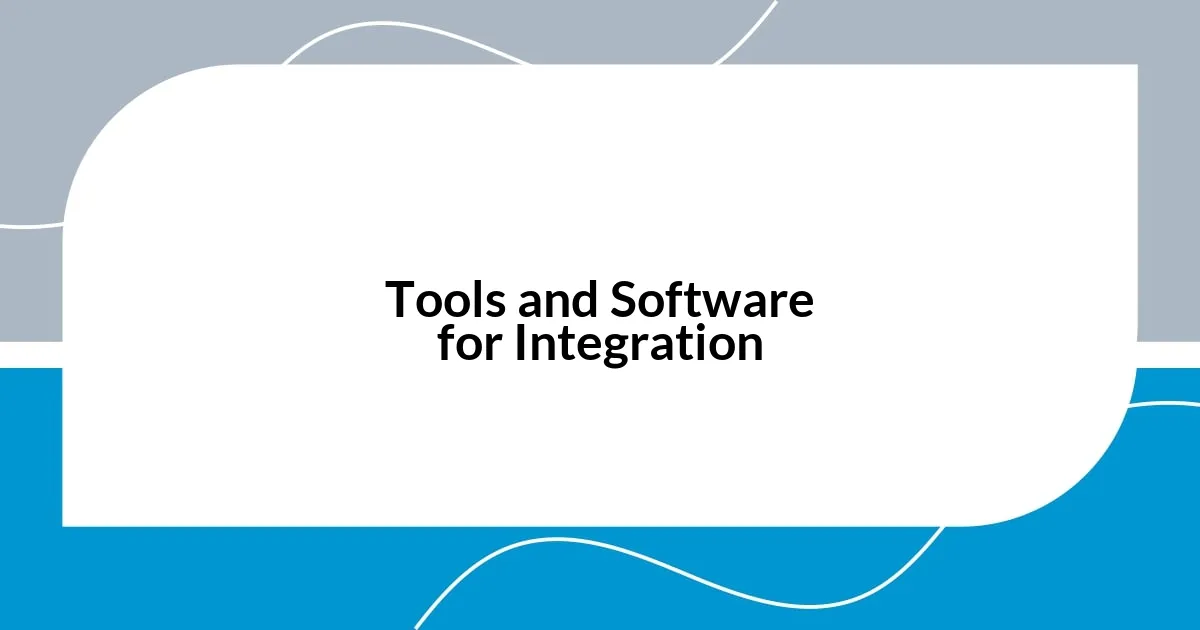 Tools and Software for Integration