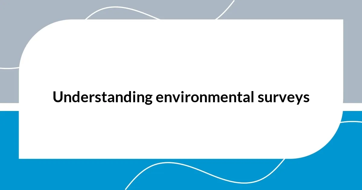 Understanding environmental surveys