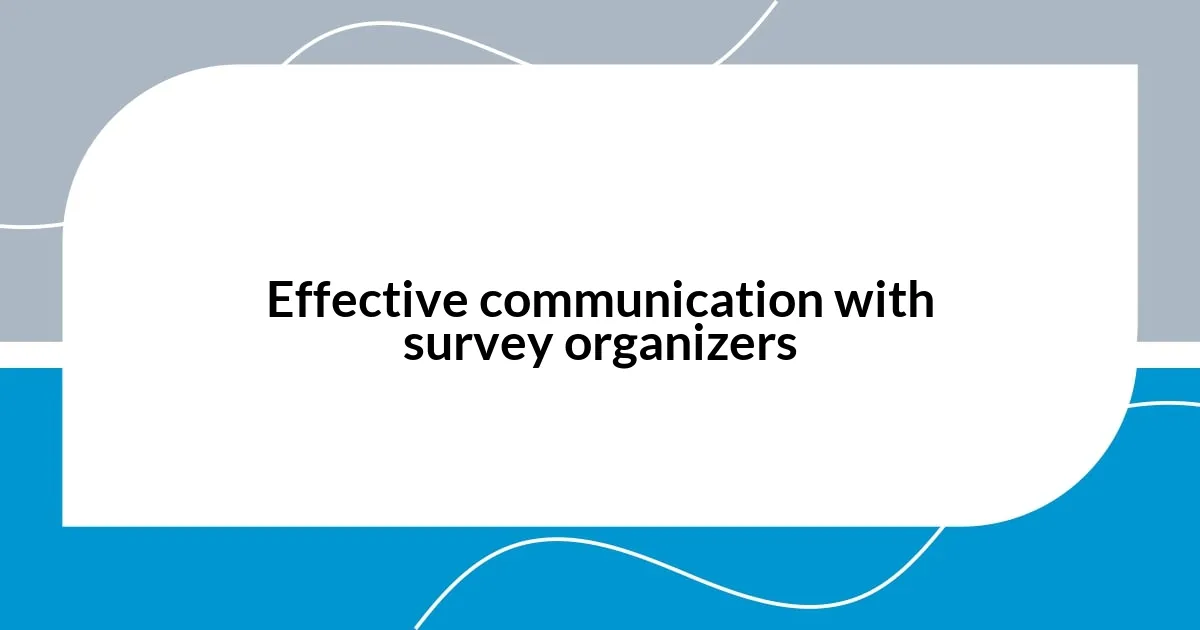 Effective communication with survey organizers