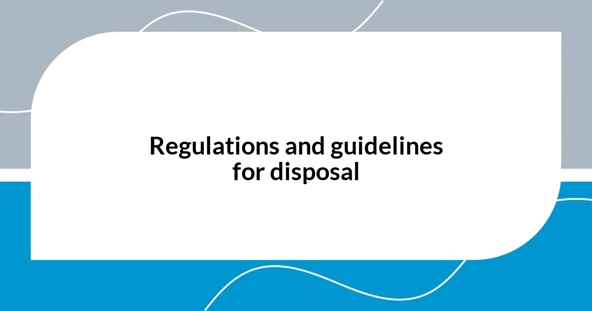 Regulations and guidelines for disposal