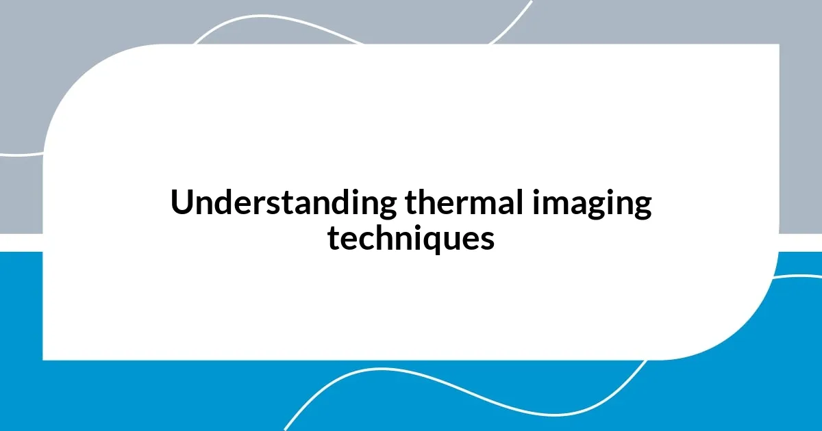 Understanding thermal imaging techniques