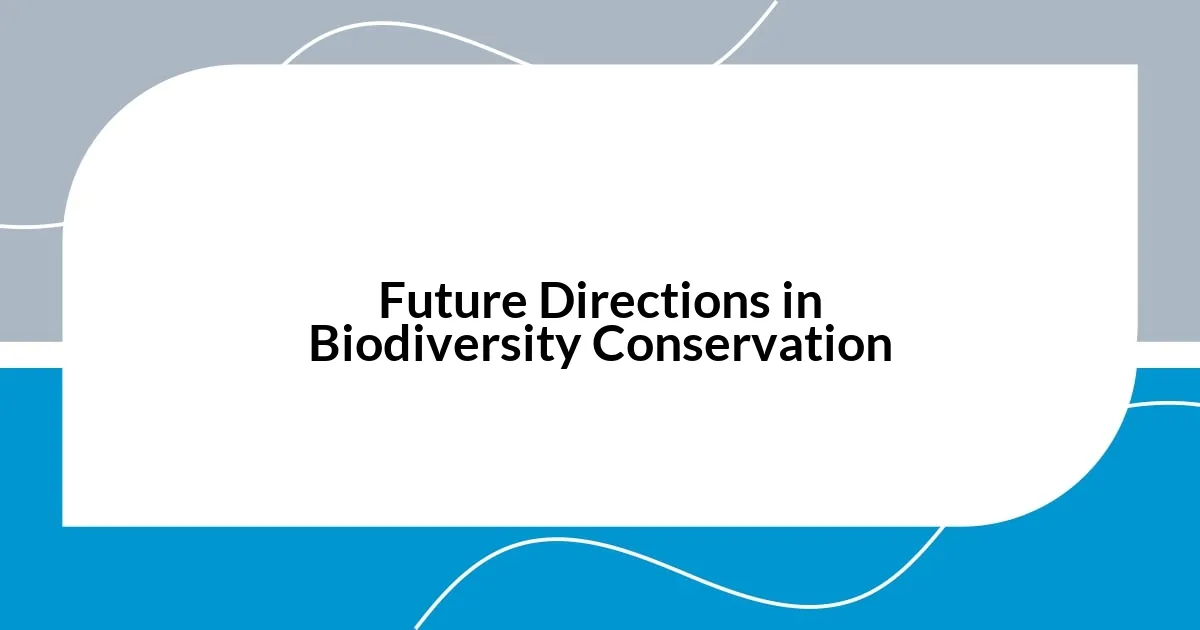 Future Directions in Biodiversity Conservation