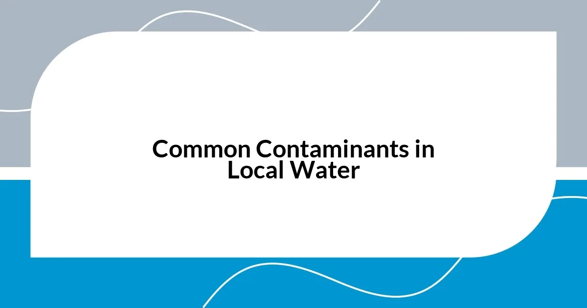 Common Contaminants in Local Water