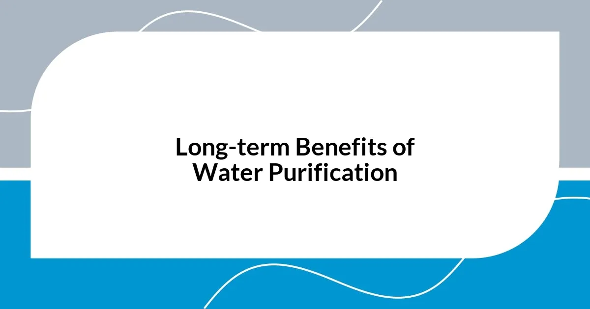 Long-term Benefits of Water Purification