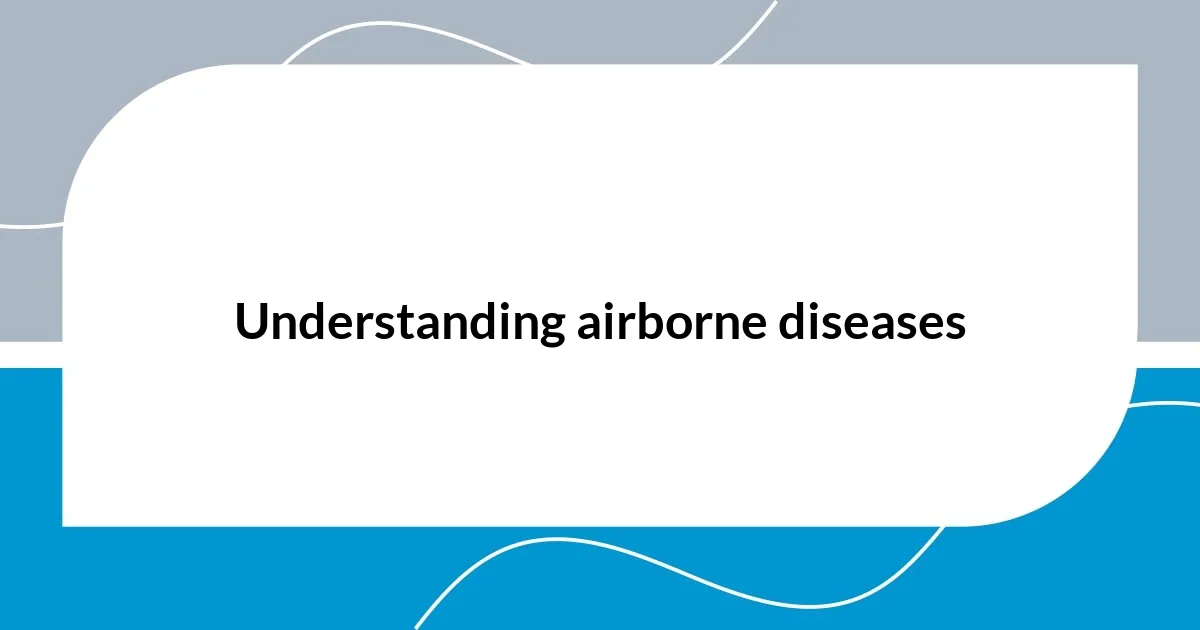 Understanding airborne diseases