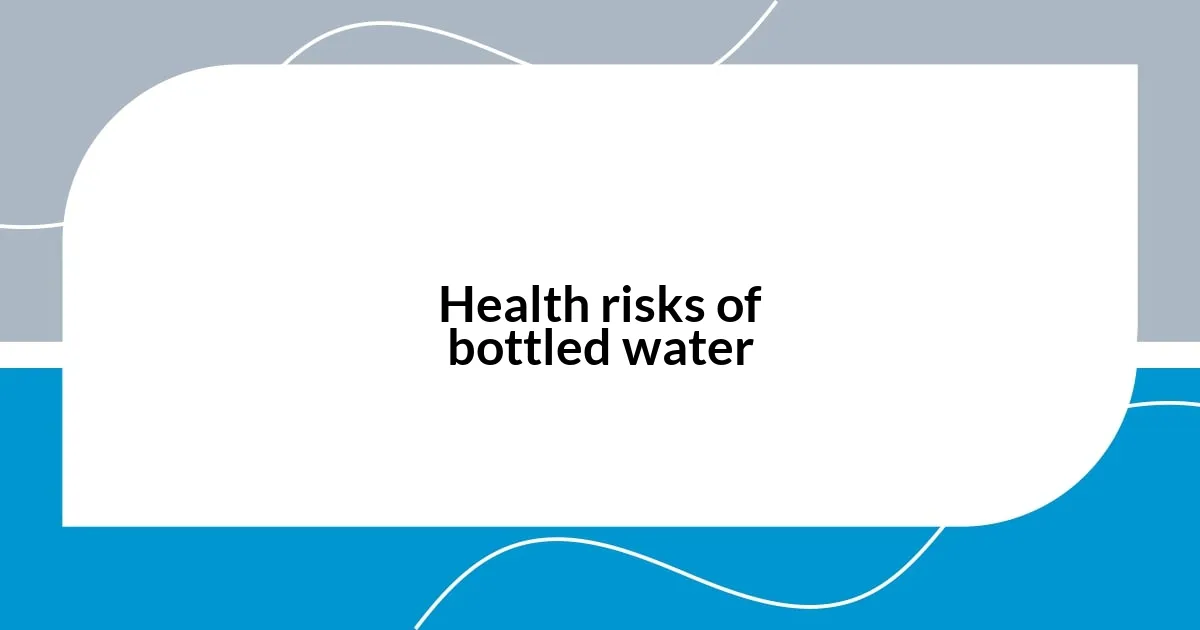 Health risks of bottled water