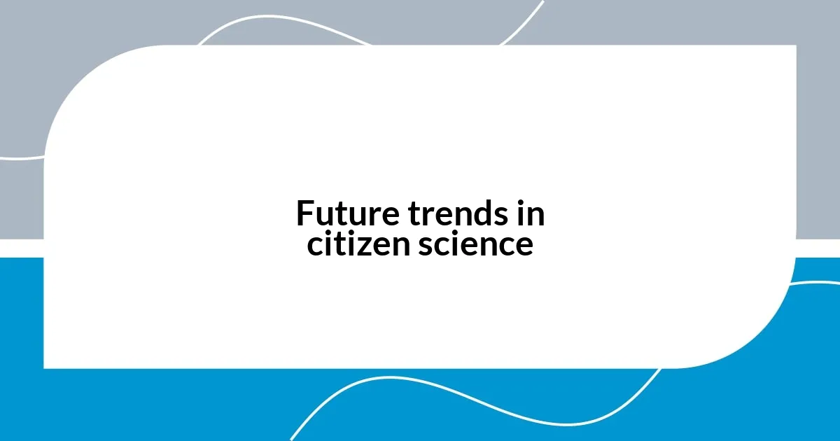 Future trends in citizen science