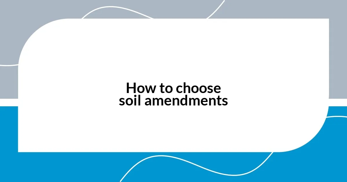 How to choose soil amendments