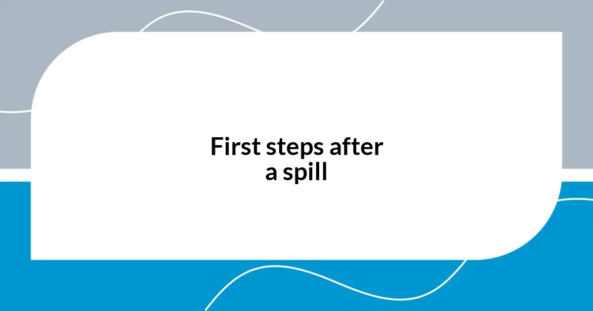 First steps after a spill