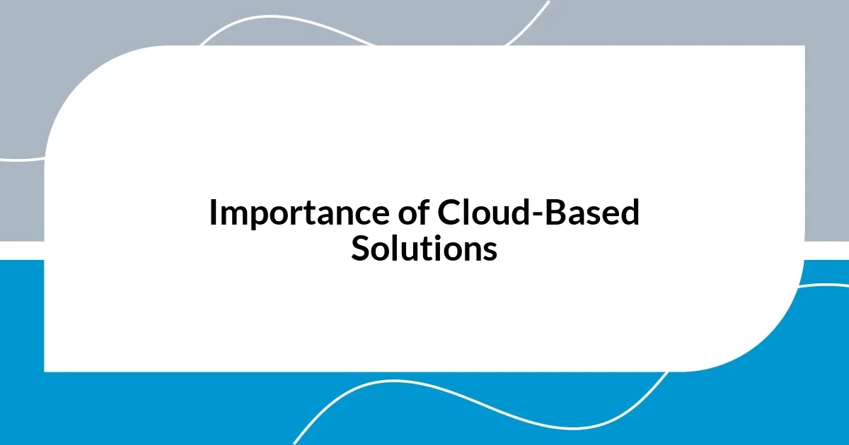 Importance of Cloud-Based Solutions