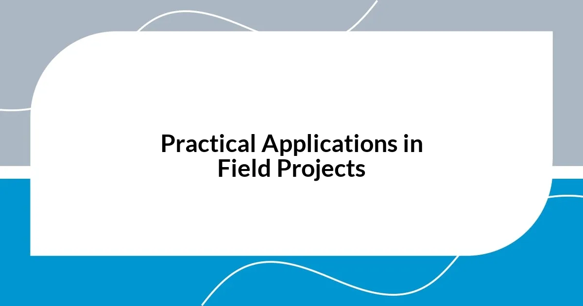 Practical Applications in Field Projects