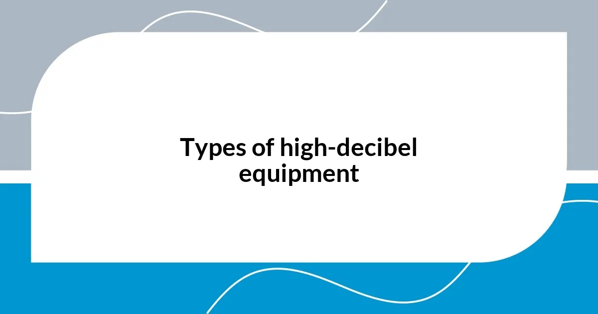 Types of high-decibel equipment