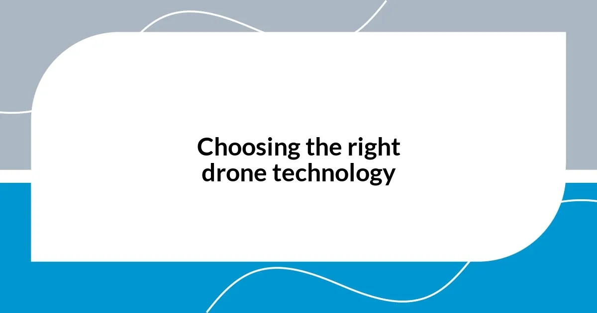 Choosing the right drone technology