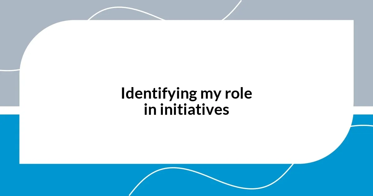 Identifying my role in initiatives