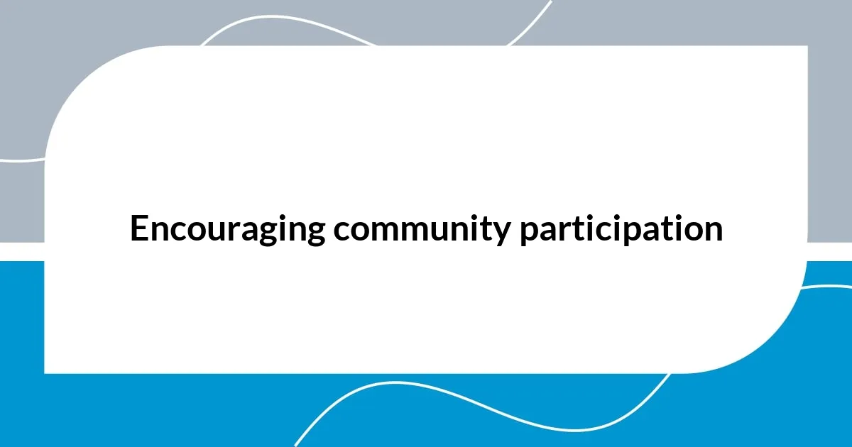 Encouraging community participation
