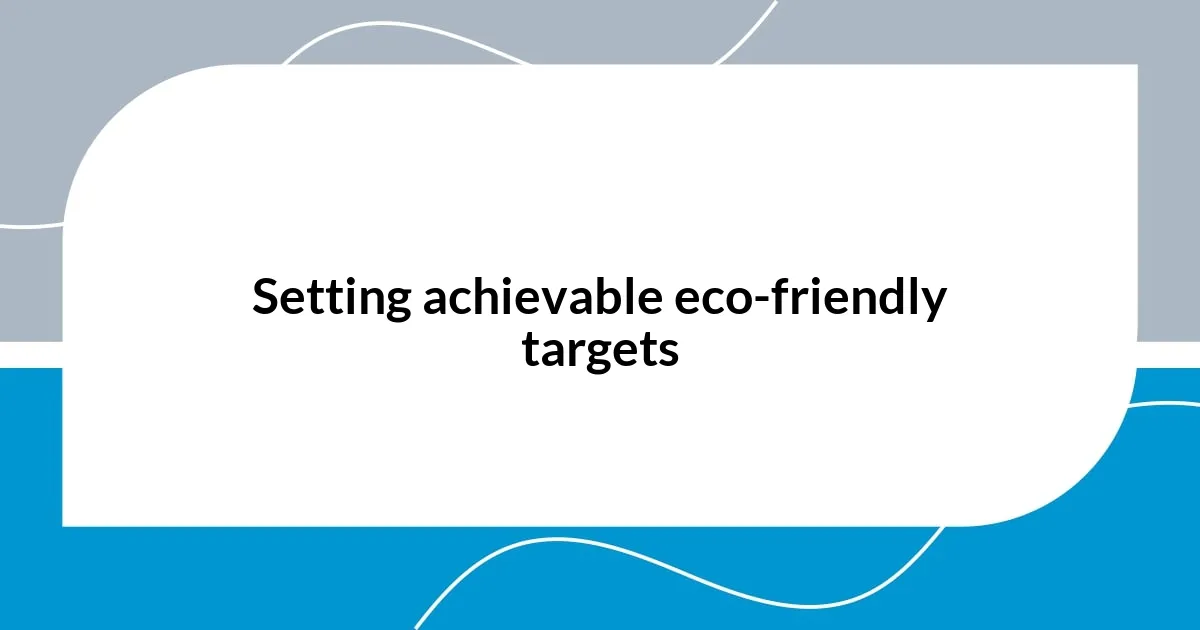 Setting achievable eco-friendly targets