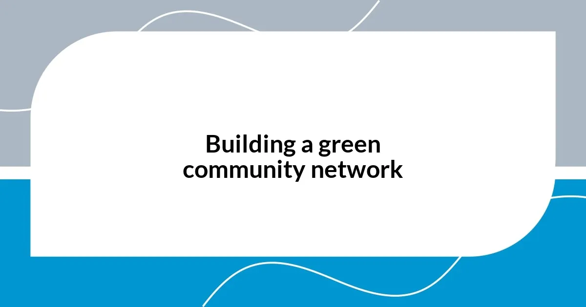 Building a green community network