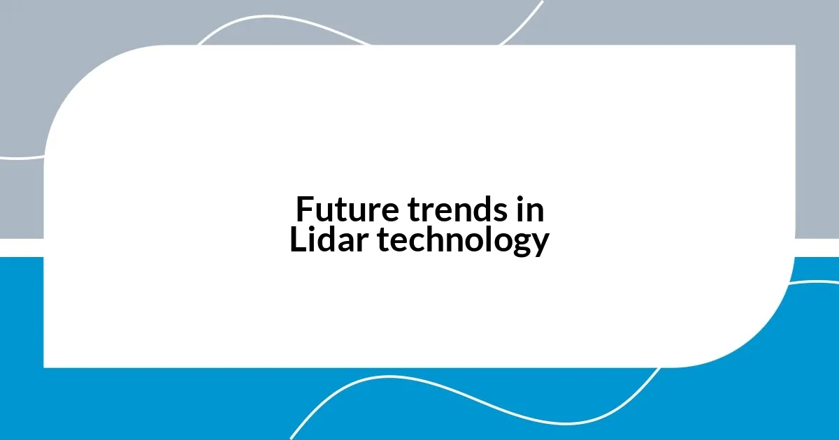 Future trends in Lidar technology