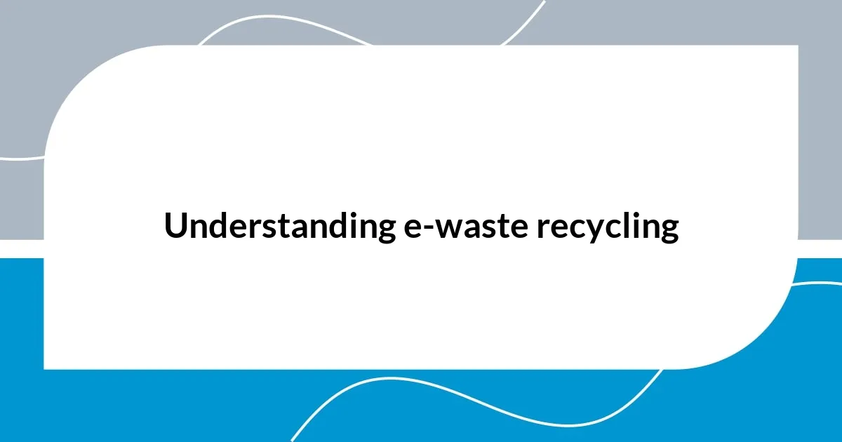 Understanding e-waste recycling