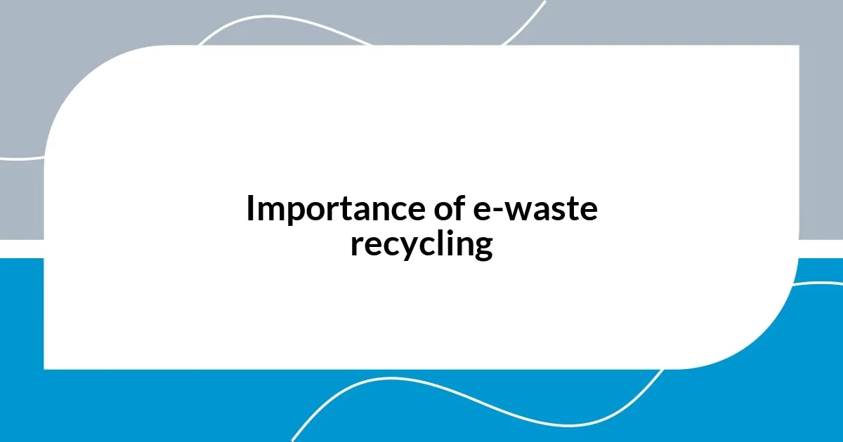 Importance of e-waste recycling