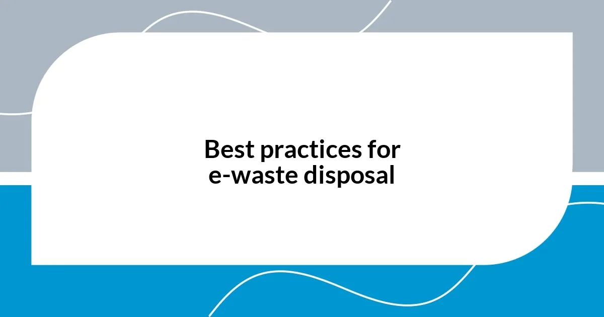 Best practices for e-waste disposal