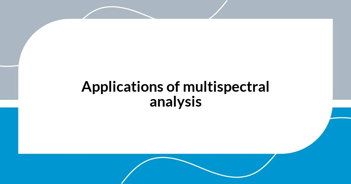 Applications of multispectral analysis