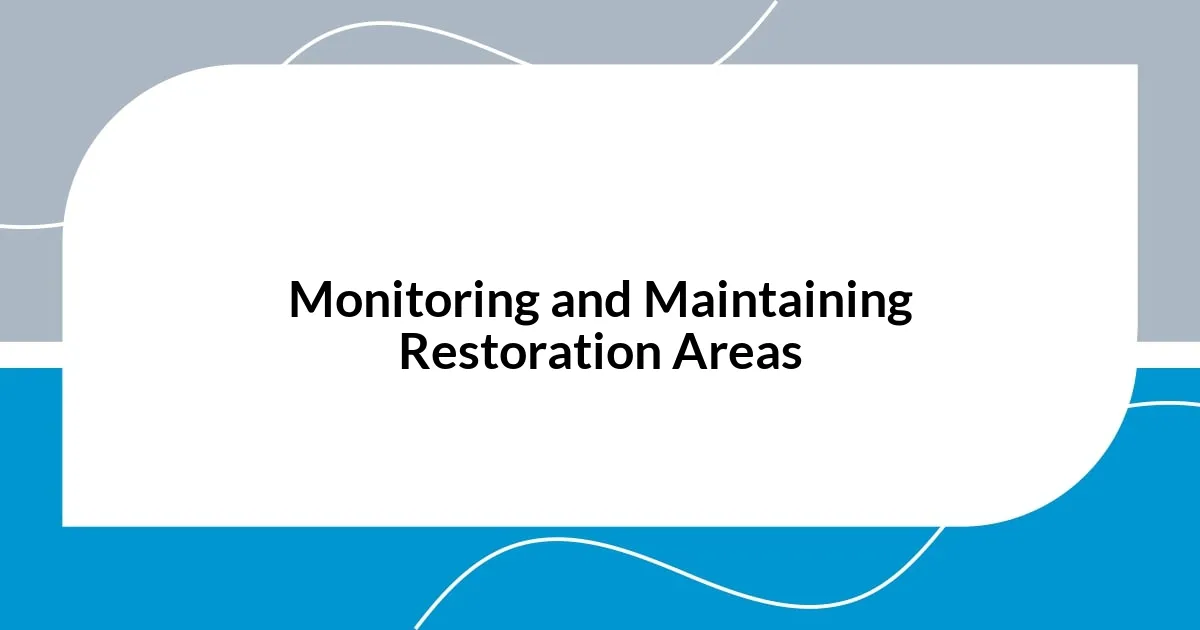 Monitoring and Maintaining Restoration Areas