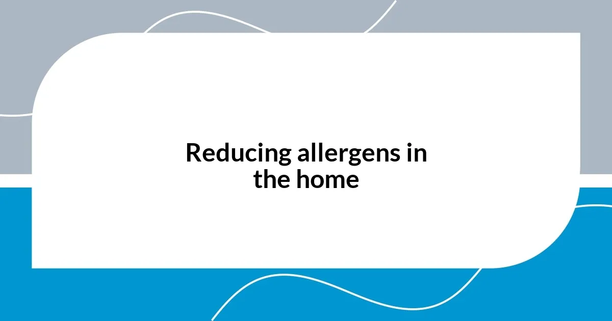 Reducing allergens in the home