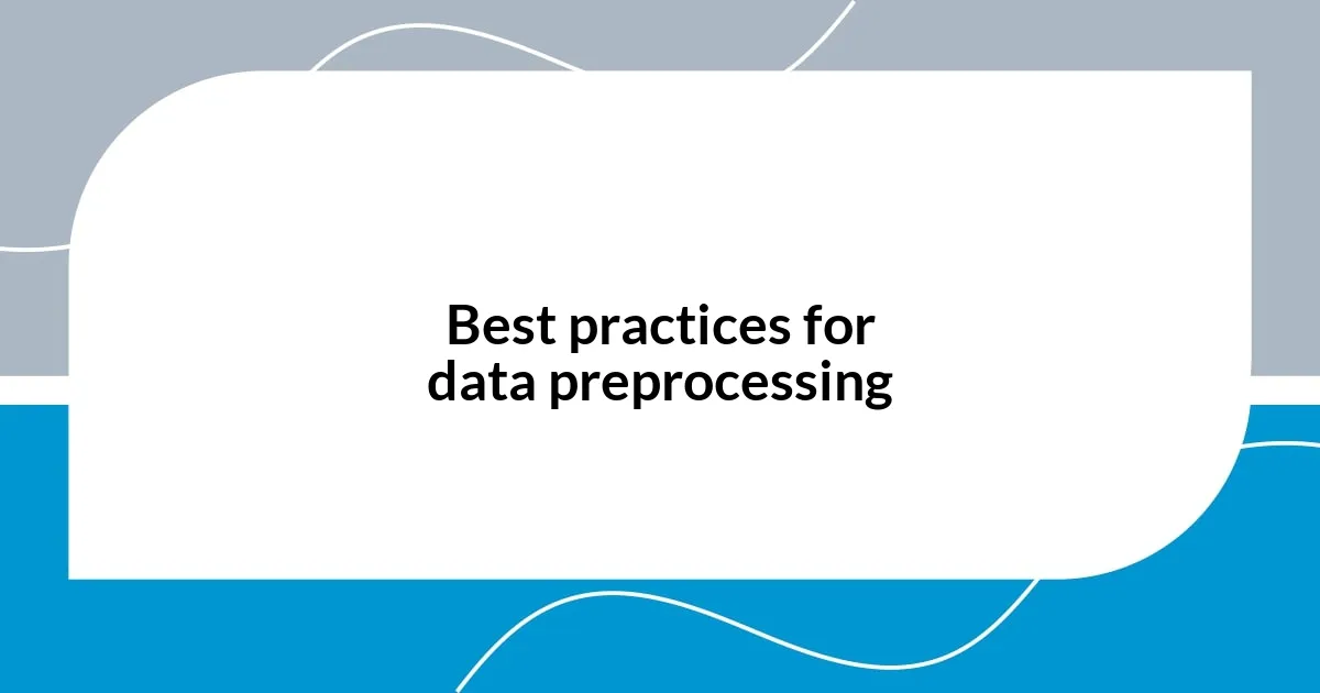 Best practices for data preprocessing
