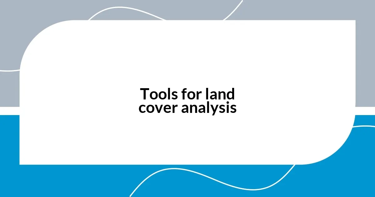 Tools for land cover analysis
