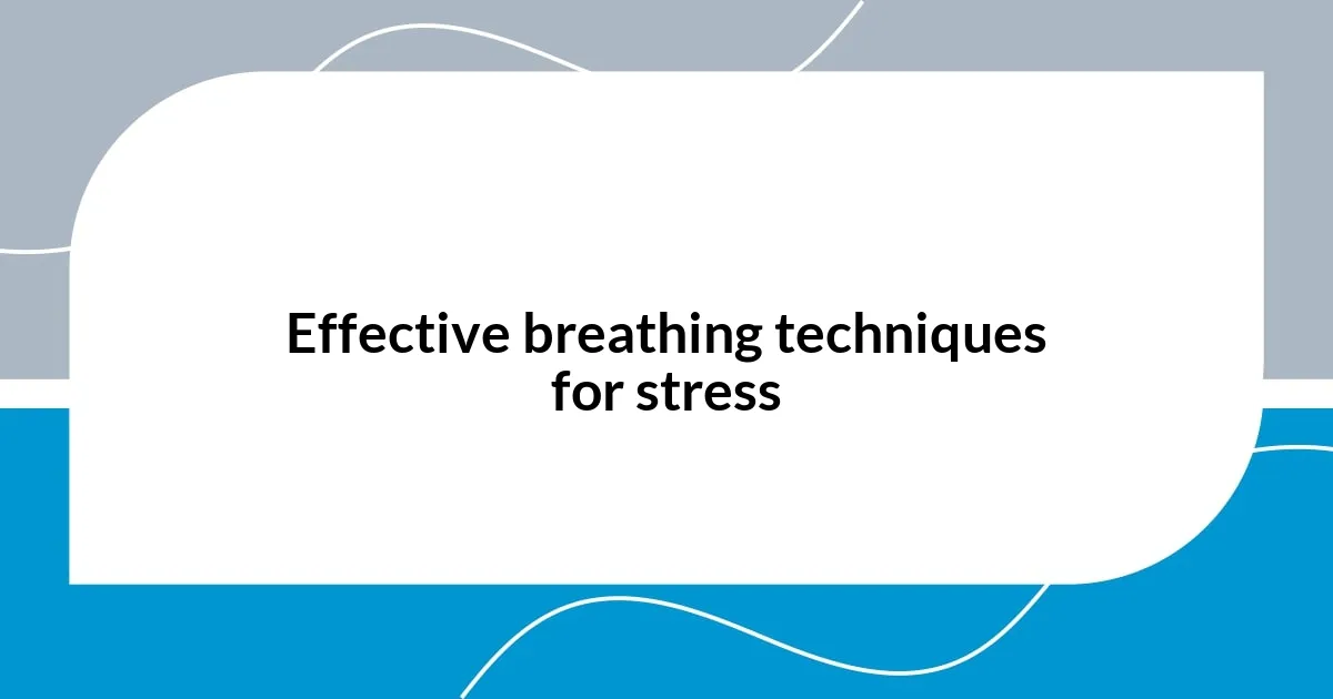 Effective breathing techniques for stress