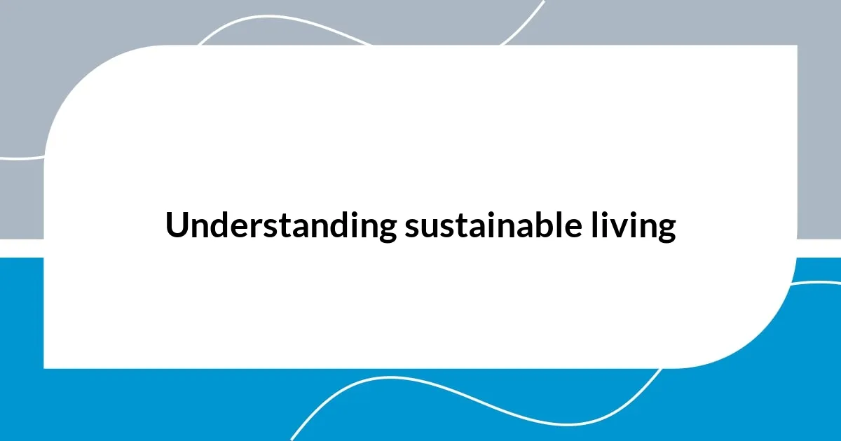 Understanding sustainable living