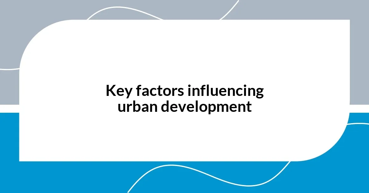 Key factors influencing urban development