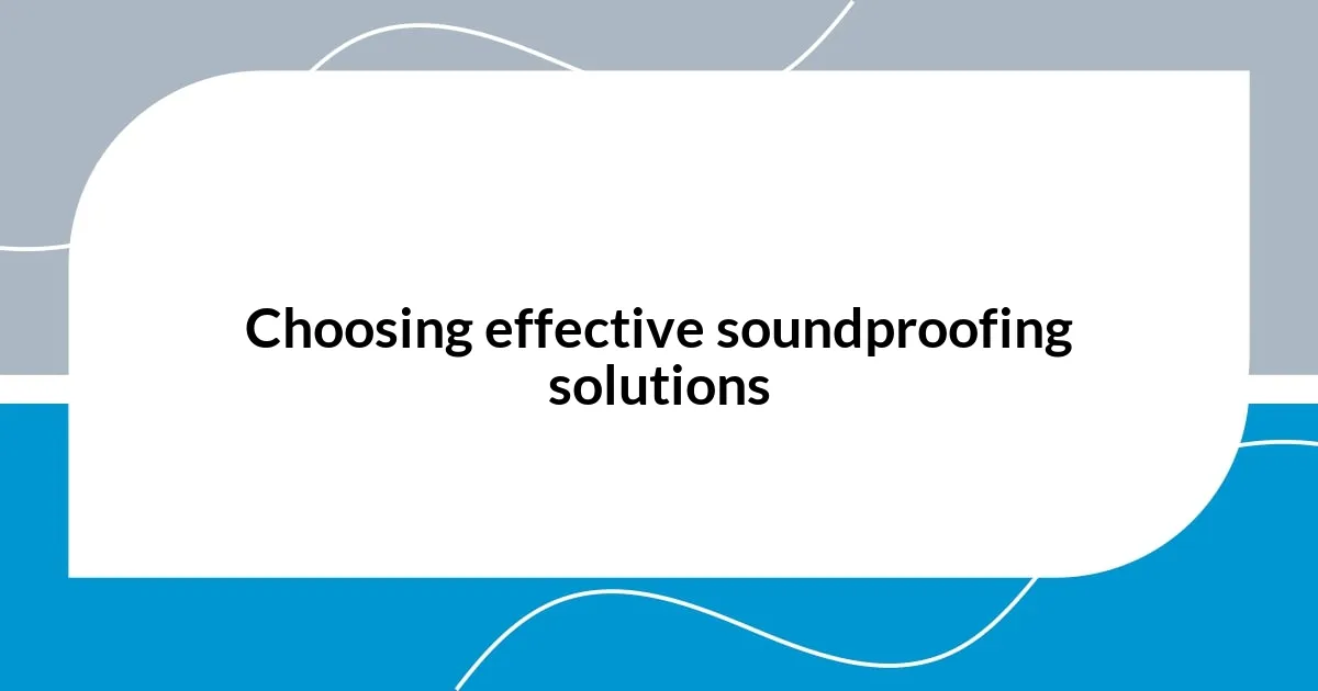 Choosing effective soundproofing solutions