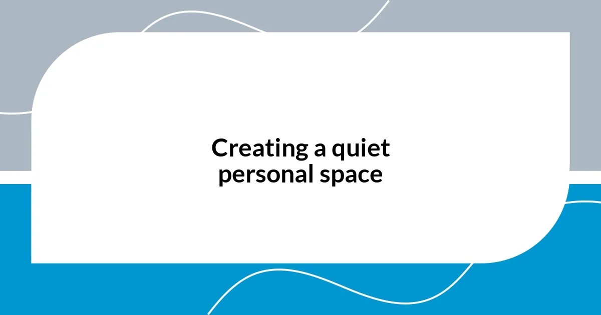 Creating a quiet personal space